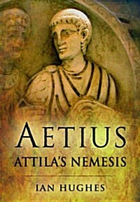 Aetius: Attilas Nemesis (Hardcover)