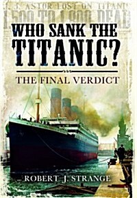 Who Sank the Titanic: The Final Verdict (Hardcover)