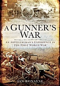 A Gunners Great War : An Artillerymans Experience from the Somme to the Subcontinent (Hardcover)