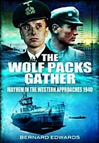 Wolf Packs Gather: Mayhem in the Western Approaches 1940 (Hardcover)