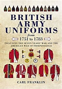 British Army Uniforms of the American Revolution 1751-1783 (Hardcover)
