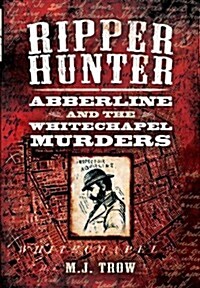 Ripper Hunter: Abberline and the Whitechapel Murders (Hardcover)