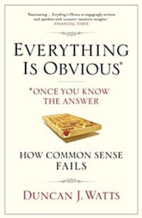 Everything is Obvious : Why Common Sense is Nonsense (Paperback)