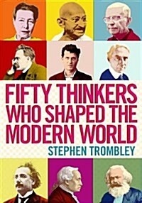 Fifty Thinkers Who Shaped the Modern World (Hardcover)