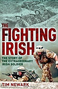 The Fighting Irish : The Story of the Extraordinary Irish Soldier (Paperback)