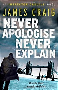 Never Apologise, Never Explain (Paperback)