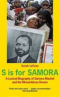 S is for Samora : A Lexical Biography of Samora Machel and the Mozambican Dream (Paperback)