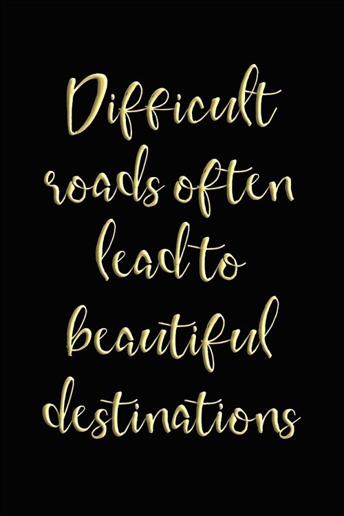 Difficult Roads Often Lead to Beautiful Destinations: Inspirational Journal for Women (Paperback)