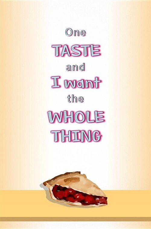 One Taste and I Want the Whole Thing: Blank Journal and Musical Theater Quote (Paperback)