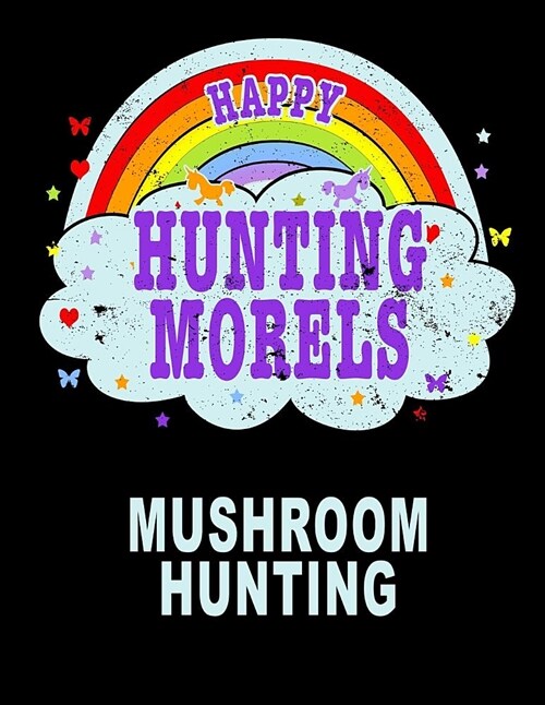 Happy Hunting Morels Mushroom Hunting: Growing Morel Mushrooms Journal Gift 8.5x11 200 Pages College Ruled (Paperback)