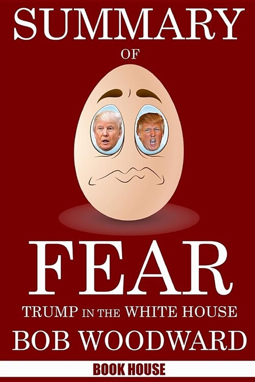 Summary of Fear: Trump in the White House by Bob Woodward (Paperback)