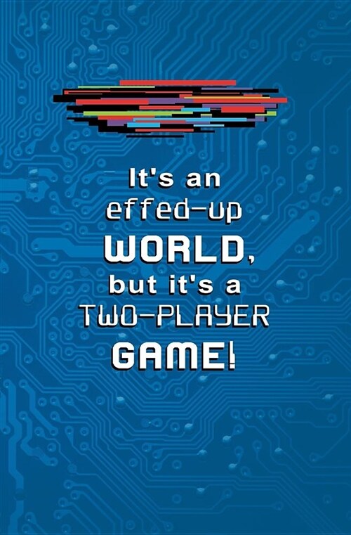 Its an Effed-Up World, But Its a Two-Player Game!: Blank Journal and Musical Theater Quote (Paperback)