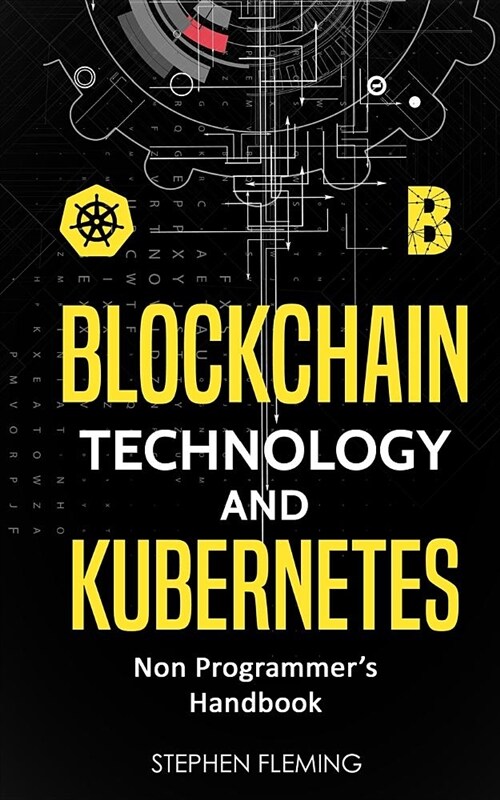 Blockchain Technology and Kubernetes: Non-Programmers Handbook (Paperback)