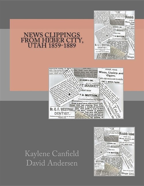 News Clippings from Heber City, Utah 1859-1889 (Paperback)