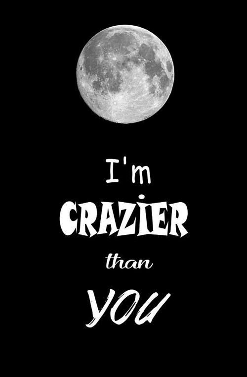 Im Crazier Than You: Blank Journal and Musical Theater Quote (Paperback)