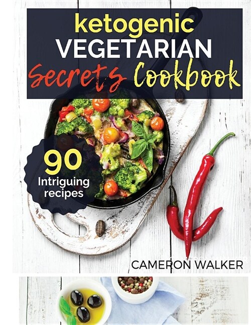 Ketogenic Vegetarian Cookbook: Ketogenic Vegetarian Secret Cookbook - Your 30-Day Meal Plan, Tips and Tricks for a Healthy Plant-Based Weight Loss, I (Paperback)