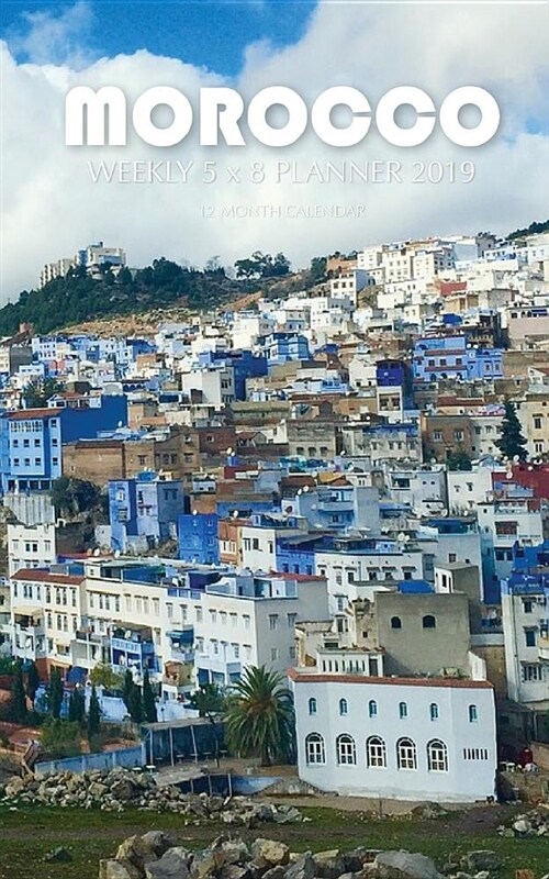 Morocco Weekly 5 X 8 Planner 2019: 12 Month Calendar (Paperback)