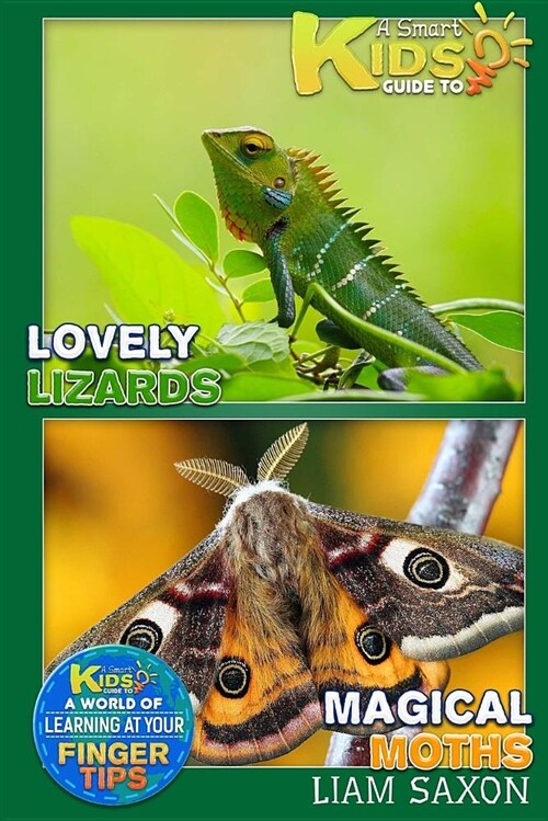 A Smart Kids Guide to Magical Moths and Lovely Lizards: A World of Learning at Your Fingertips (Paperback)