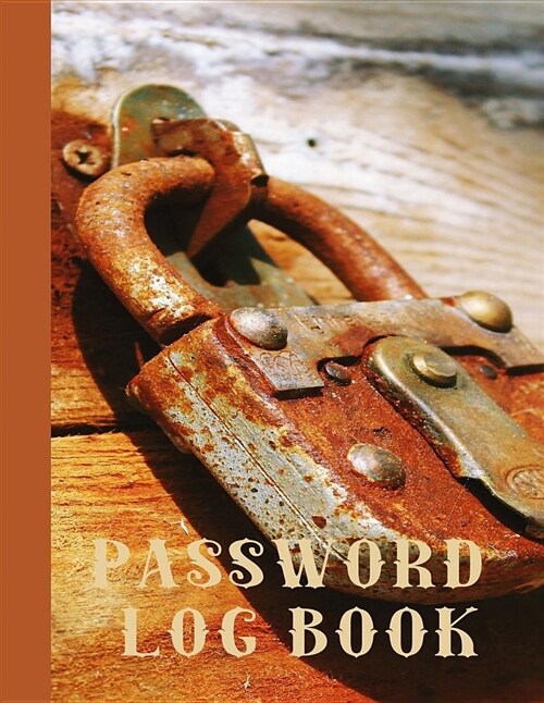Password Log book: Large 8 x 11.5 Rusted lock organiser for all your usernames, login details, website addresses, passwords (Paperback)