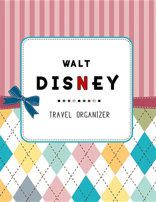 Walt Disney Travel Organizer: Disneyland, Disney Cruise Planner, Walt Disney World, Disney World Vacation, Travel Planning, Holiday Journal, Disney (Paperback)
