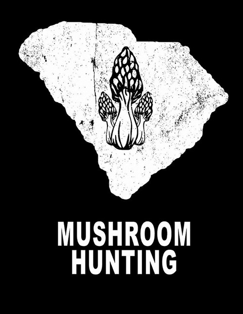 Mushroom Hunting: South Carolina Hunting Morel Mushrooms 8.5x11 200 Pages College Ruled Mycelium Book (Paperback)