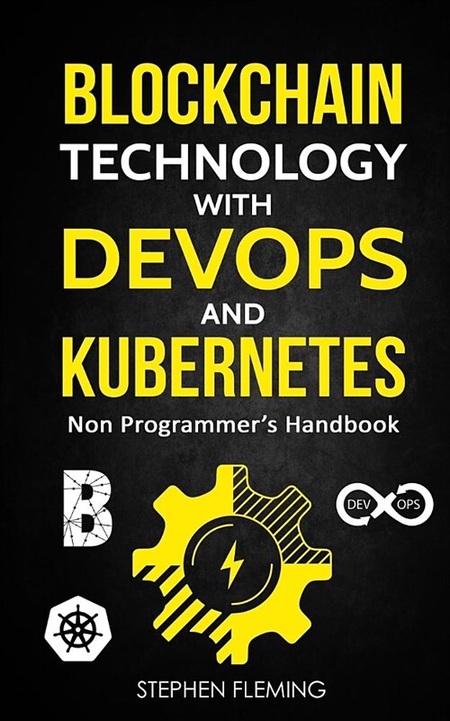 Blockchain Technology with Devops and Kubernetes: Non Programmers Handbook (Paperback)