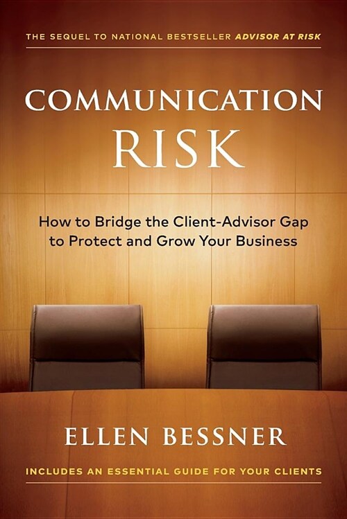 Communication Risk: How to Bridge the Client-Advisor Gap to Protect and Grow Your Business (Paperback)