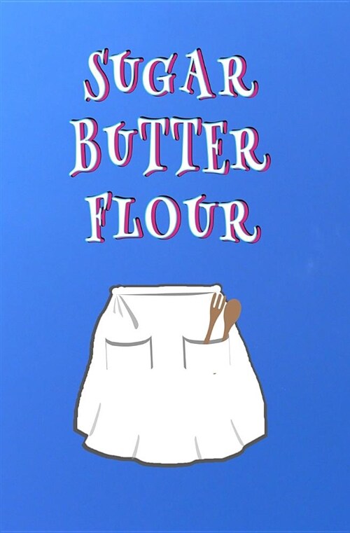 Sugar Butter Flour: Blank Journal and Musical Theater Quote (Paperback)