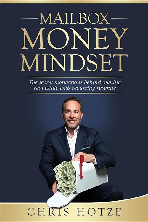 Mailbox Money Mindset: The Secret Motivations Behind Owning Real Estate with Recurring Revenue (Paperback)