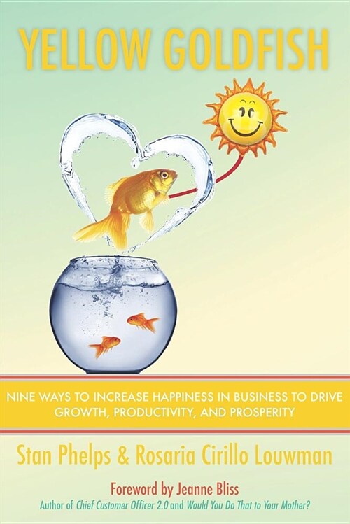 Yellow Goldfish: Nine Ways to Increase Happiness in Business to Drive Growth, Productivity, and Prosperity (Paperback)