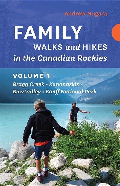 Family Walks and Hikes in the Canadian Rockies - Volume 1: Bragg Creek - Kananaskis - Bow Valley - Banff National Park (Paperback)