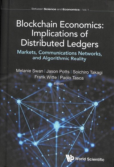 Blockchain Economics: Implications of Distributed Ledgers - Markets, Communications Networks, and Algorithmic Reality (Hardcover)