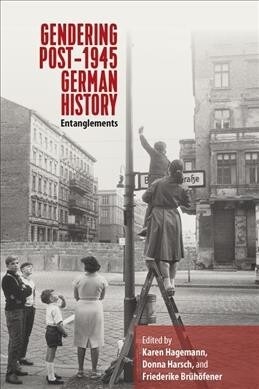 Gendering Post-1945 German History : Entanglements (Hardcover)