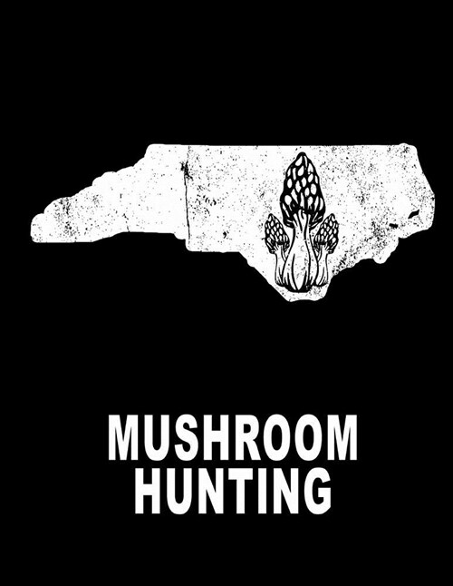 Mushroom Hunting: North Carolina Morel Mushroom Hunting Journal Custom 8.5x11 200 Pages College Ruled (Paperback)