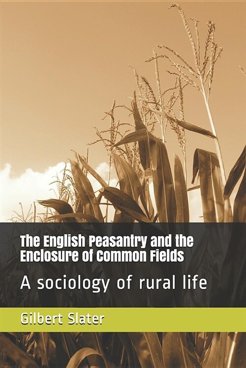 The English Peasantry and the Enclosure of Common Fields: A Sociology of Rural Life (Paperback)