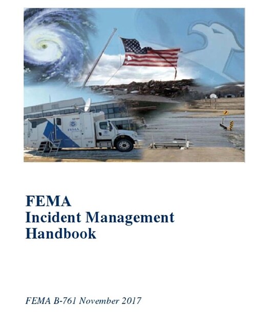 Fema Incident Management Handbook: Fema B-761 November 2017 (Paperback)