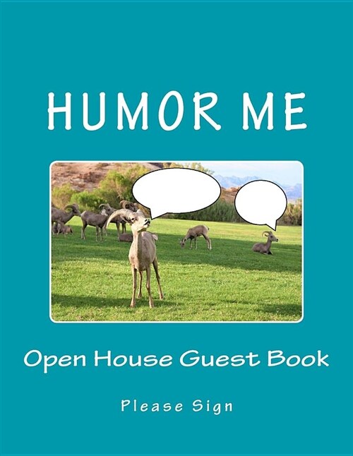 Humor Me Open House Guest Book: Real Estate Agents Open House Guest Book with 62 Pages Containing Signing Spaces for Guests Names, Phone Numbers and (Paperback)