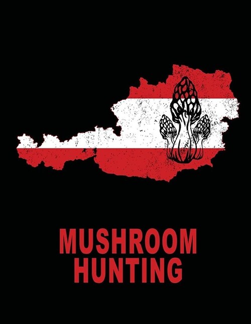 Mushroom Hunting: Austria Morel Morells Mushroom Custom Journal Book 8.5x11 200 Pages College Ruled (Paperback)