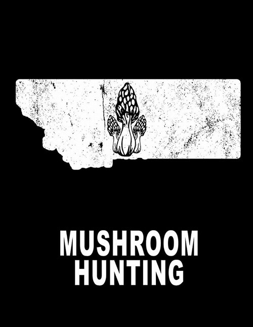 Mushroom Hunting: Montana Mycelium Morel Mushroom Kit Journal 8.5x11 200 Pages College Ruled (Paperback)