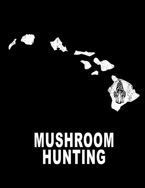 Mushroom Hunting: Hawaii Growing Morel Mushrooms Journal Gift 8.5x11 200 Pages College Ruled (Paperback)