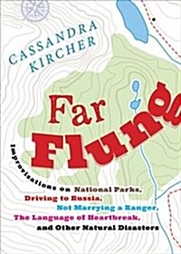 Far Flung: Improvisations on National Parks, Driving to Russia, Not Marrying a Ranger, the Language of Heartbreak, and Other Natu (Paperback)