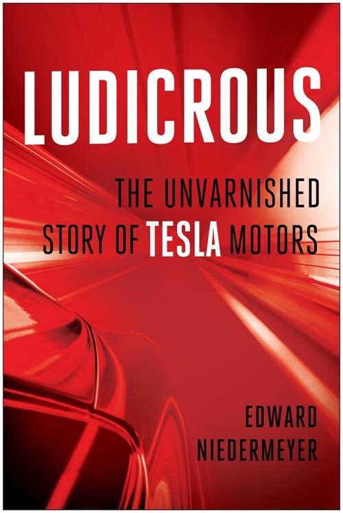 Ludicrous: The Unvarnished Story of Tesla Motors (Hardcover)