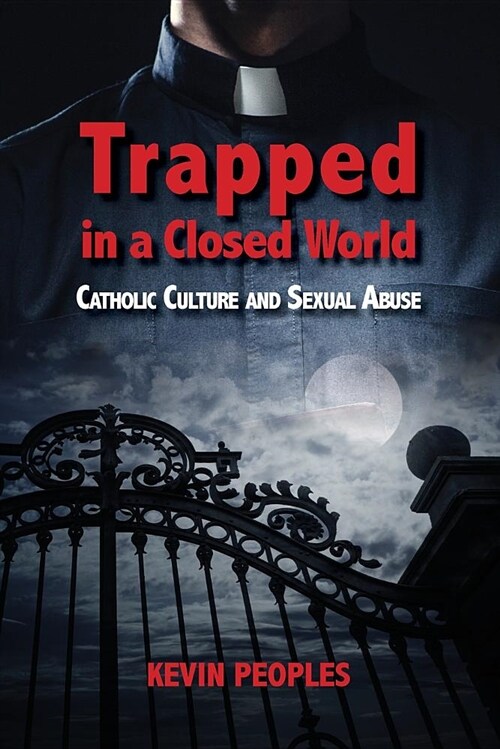 Trapped in a Closed World: Catholic Culture and Sexual Abuse (Paperback)