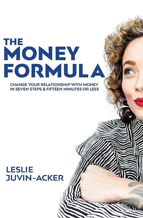 The Money Formula: Change Your Relationship with Money in 7 Steps & 15 Minutes or Less (Paperback)