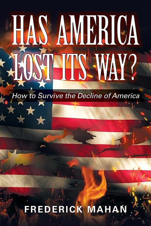 Has America Lost Its Way?: How to Survive the Decline of America (Paperback)