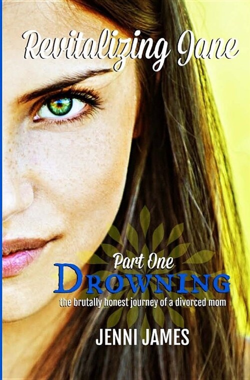 Drowning: The Brutally Honest Journey of a Divorced Mom: Revitalizing Jane (Paperback)