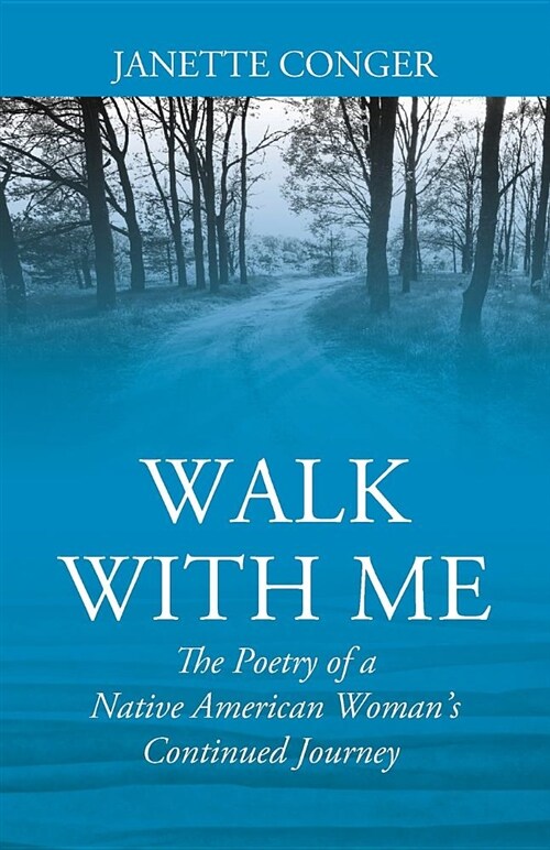 Walk with Me: The Poetry of a Native American Womans Continued Journey (Paperback)