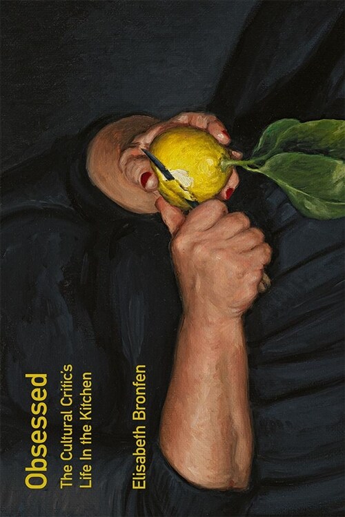 Obsessed: The Cultural Critics Life in the Kitchen (Hardcover, None)