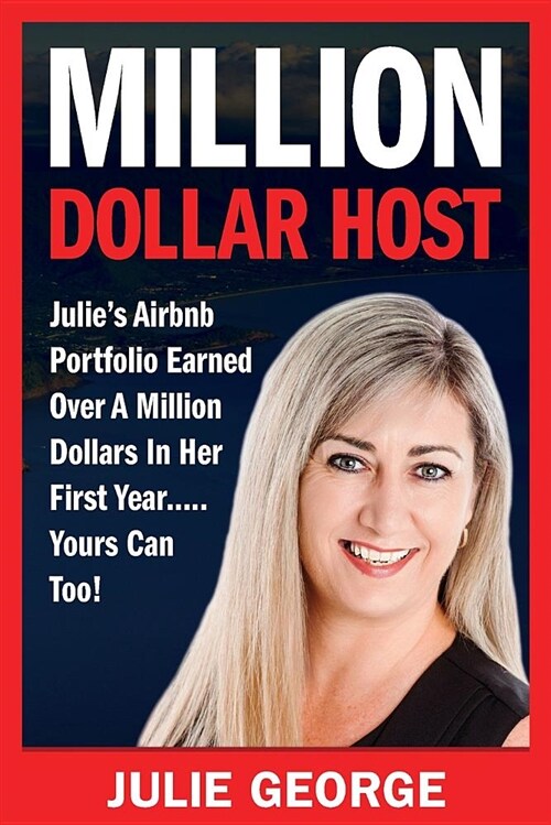 Million Dollar Host: Julies Airbnb Portfolio Earned Over a Million Dollars in Her First Year...Yours Can Too! (Paperback)