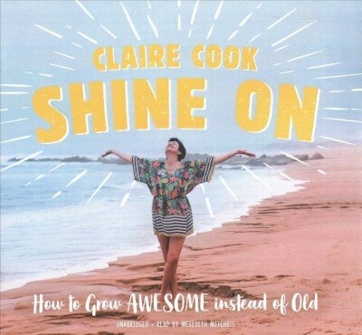 Shine on Lib/E: How to Grow Awesome Instead of Old (Audio CD)